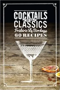 Cocktails: The New Classics: 60 Recipes
