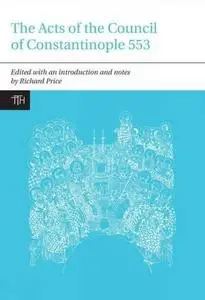 The Acts of the Council of Constantinople of 553 - 2 Vol Set: With Related Texts on the Three Chapters Controversy (Translated