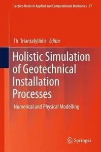 Holistic Simulation of Geotechnical Installation Processes: Numerical and Physical Modelling (Repost)