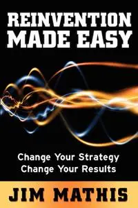 «Reinvention Made Easy» by Jim Mathis
