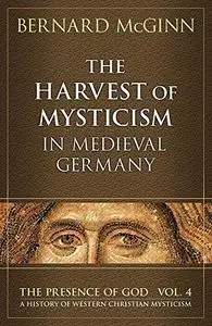 The Harvest of Mysticism in Medieval Germany