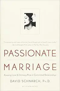 Passionate Marriage: Keeping Love and Intimacy Alive in Committed Relationships