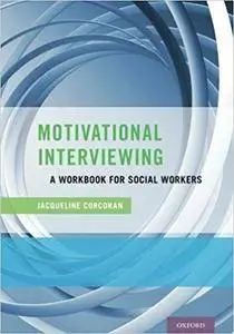 Motivational Interviewing: A Workbook for Social Workers