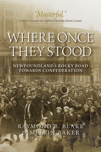 Where Once They Stood : Newfoundland's Rocky Road Towards Confederation