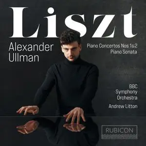 Alexander Ullman, BBC Symphony Orchestra & Andrew Litton - Liszt: Piano Concertos Nos. 1 & 2, Sonata (2022)