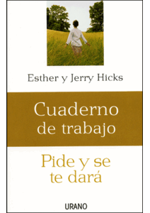 Cuaderno de trabajo: "Pide y se te dará" (Esther y Jerry Hicks)