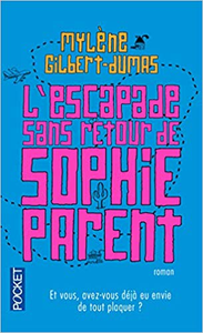 L'escapade sans retour de Sophie Parent - Mylène GILBERT-DUMAS