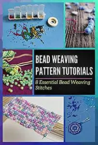 Bead Weaving Pattern Tutorials: 8 Essential Bead Weaving Stitches