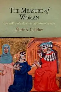 The Measure of Woman: Law and Female Identity in the Crown of Aragon (repost)