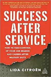 Success After Service: How to Take Control of Your Job Search and Career After Military Duty