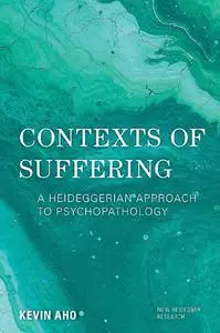 Contexts of Suffering: A Heideggerian Approach to Psychopathology