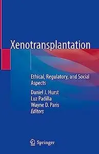 Xenotransplantation: Ethical, Regulatory, and Social Aspects