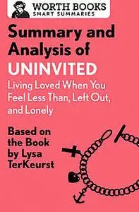 «Summary and Analysis of Uninvited: Living Loved When You Feel Less Than, Left Out, and Lonely» by Worth Books