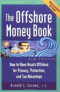 Offshore Money Book, The : How to Move Assets Offshore for Privacy, Protection, and Tax Advantage (Repost)