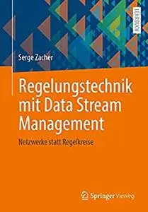 Regelungstechnik mit Data Stream Management: Netzwerke statt Regelkreise