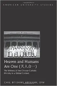 Heaven and Humans are One: The Witness of the Chinese Catholic Ministry in a Global Context