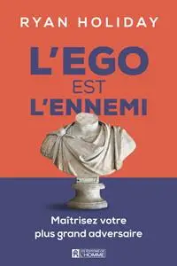 Ryan Holiday, "L'ego est l'ennemi: Maîtrisez votre plus grand adversaire"