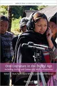 Oral Literature in the Digital Age: Archiving Orality and Connecting with Communities