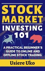 Stock Market Investing 101: A Practical Beginners Guide to Online and Offline Stock Trading