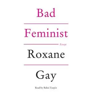 «Bad Feminist» by Roxane Gay