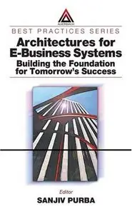 Architectures for E-Business Systems: Building the Foundation for Tomorrow's Success