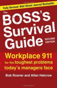 The Boss's Survival Guide: Workplace 911 for the Toughest Problems Today's Managers Face