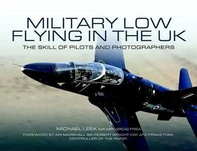 Military Low-Flying Aircraft: The Men Who Fly and the Skill of the Photograhers that Capture Them