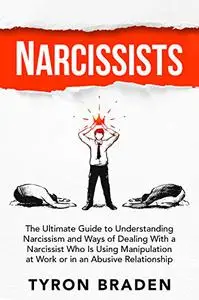 Narcissists: The Ultimate Guide to Understanding Narcissism and Ways of Dealing With a Narcissist