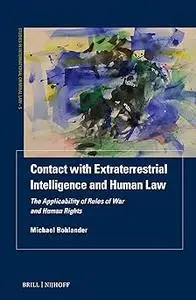 Contact With Extraterrestrial Intelligence and Human Law: The Applicability of Rules of War and Human Rights