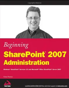 Beginning SharePoint 2007 Administration: Windows SharePoint Services 3.0 and Microsoft Office SharePoint Server 2007 (Repost) 