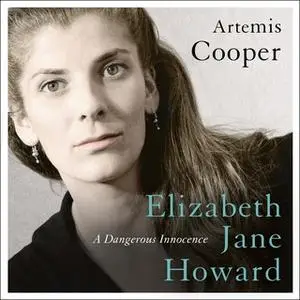 «Elizabeth Jane Howard: A Dangerous Innocence» by Artemis Cooper