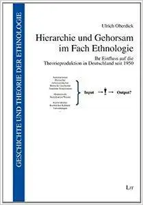 Hierarchie und Gehorsam im Fach Ethnologie: ihr Einfluss auf die Theorieproduktion in Deutschland seit 1950