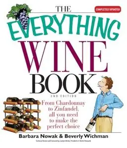 «The Everything Wine Book: From Chardonnay to Zinfandel, All You Need to Make the Perfect Choice» by Barbara Nowak,Bever
