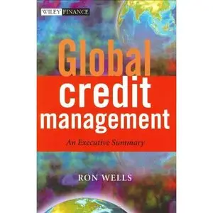 Global Credit Management: An Executive Summary (The Wiley Finance Series) by Ron Wells [Repost]