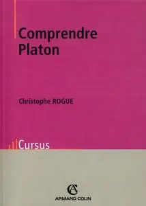 Christophe Rogue, "Comprendre Platon"