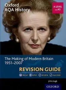 Oxford AQA History for A Level: The Making of Modern Britain 1951-2007 Revision Guide [Repost]