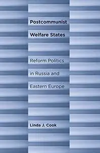 Postcommunist Welfare States: Reform Politics in Russia and Eastern Europe