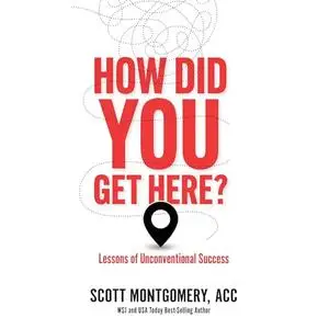 How Did You Get Here: Lessons of Unconventional Success [Audiobook]