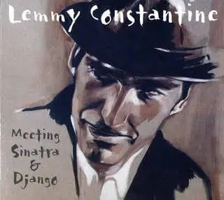 Lemmy CONSTANTINE - Meeting Sinatra & Django (2006)