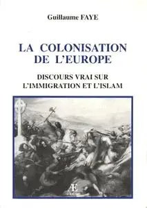 Guillaume Faye, "La colonisation de l'Europe : Discours vrai sur l'immigration et l'Islam"