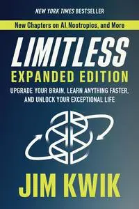 Limitless: Upgrade Your Brain, Learn Anything Faster, and Unlock Your Exceptional Life, Revised Edition