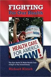 Fighting for Our Health: The Epic Battle to Make Health Care a Right in the United States
