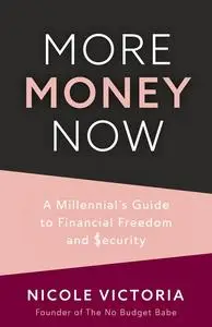 More Money Now: A Millennial’s Guide to Financial Freedom and Security (Budgeting Book)