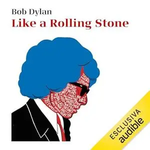 «Like a Rolling Stone - Interviste» by Bob Dylan