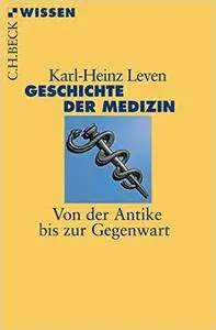 Beck'sche Reihe: Geschichte der Medizin: Von der Antike bis zur Gegenwart