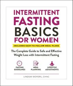 Intermittent Fasting Basics for Women: The Complete Guide to Safe and Effective Weight Loss with Intermittent Fasting