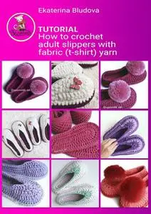 «How to crochet adult slippers with fabric (t-shirt) yarn. Tutorial» by Ekaterina Bludova
