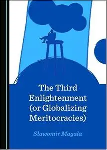 The Third Enlightenment (or Globalizing Meritocracies)