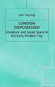 London Dispossessed: Literature and Social Space in the Early Modern City (Language, Discourse, Society) (Repost)