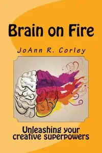 Brain on Fire: Unleashing Your Creative Superpowers